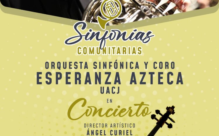  Invitan al concierto de la Orquesta Sinfónica y Coro Esperanza Azteca UACJ en la Parroquia María Reina del Universo